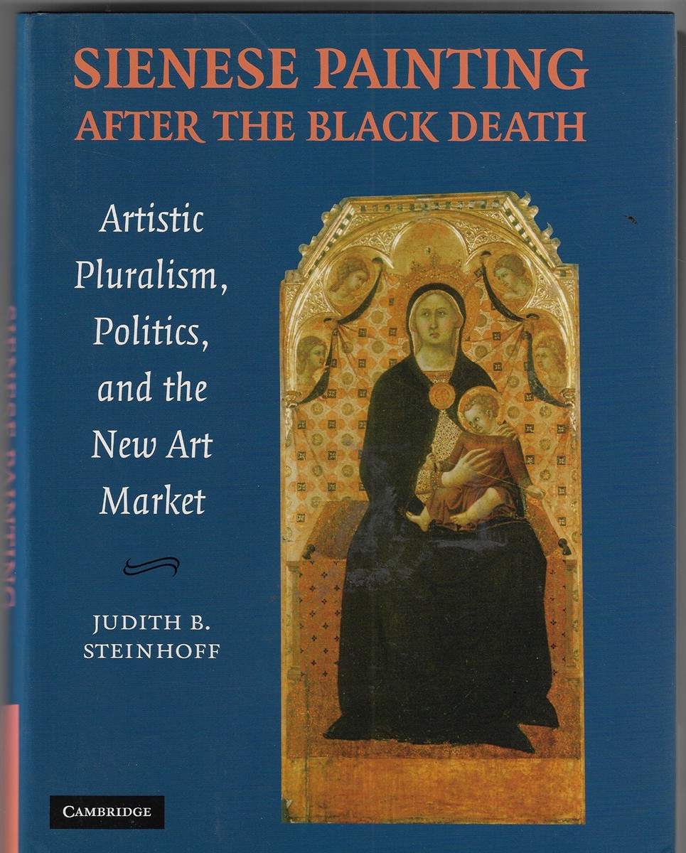 Sienese Painting after the Black Death; Artistic Pluralism, Politics, and the New Art Market