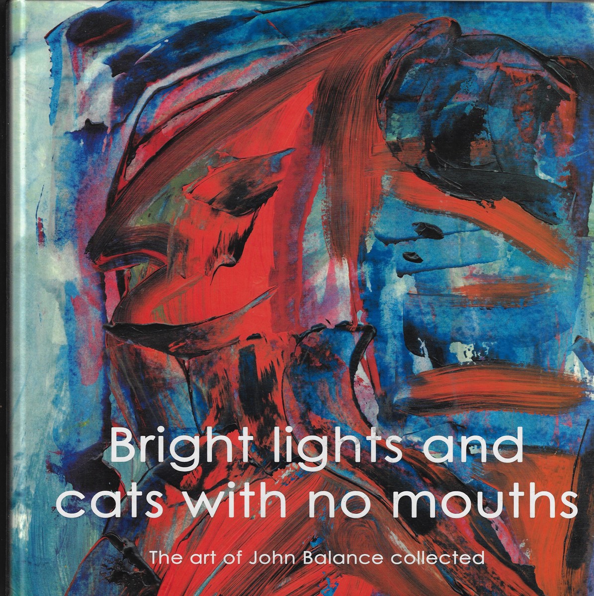 Image for Bright Lights and Cats With no Mouths; The Art of John Balance Collected Bright Lights and Cats With no Mouths; The Art of John Balance Collected
