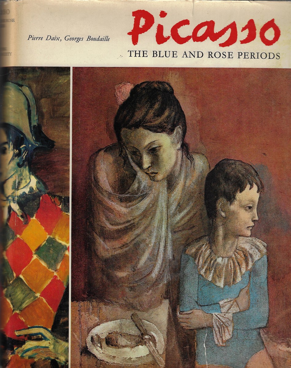 Picasso: The Blue and Rose Periods; A Catalogue Raisonne of the Paintings, 1900-1906