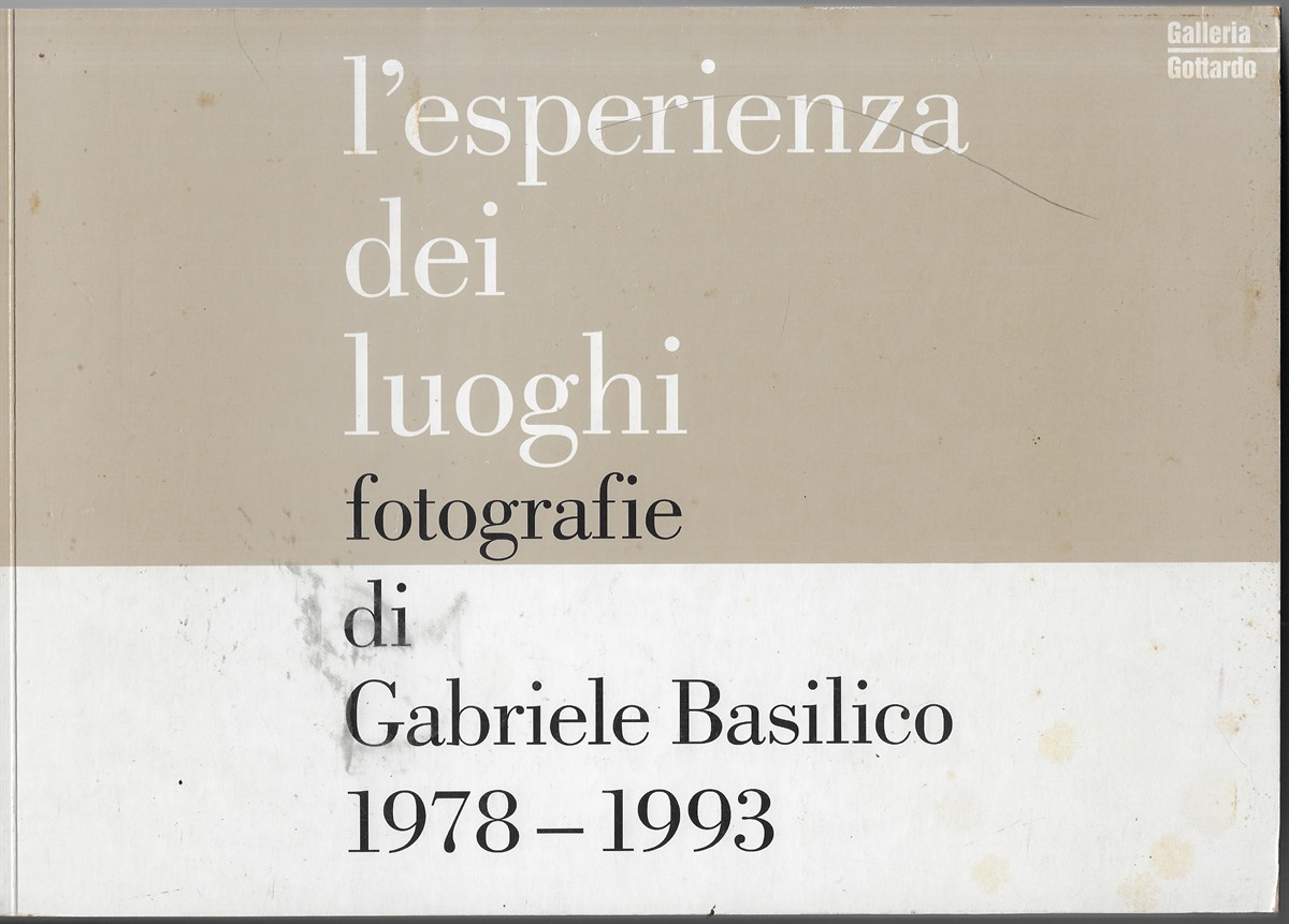 L'Esperienza Dei Luoghi, Fotografie Di Gabriele Basilico; 1978 - 1993