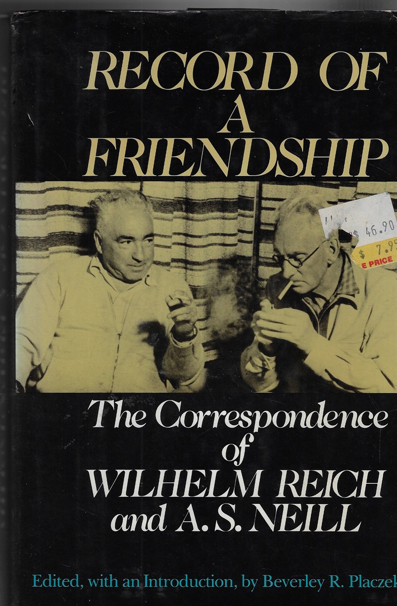 Record of a Friendship; The Correspondence of Wilhelm Reich and A.S. Neill 1936-1957
