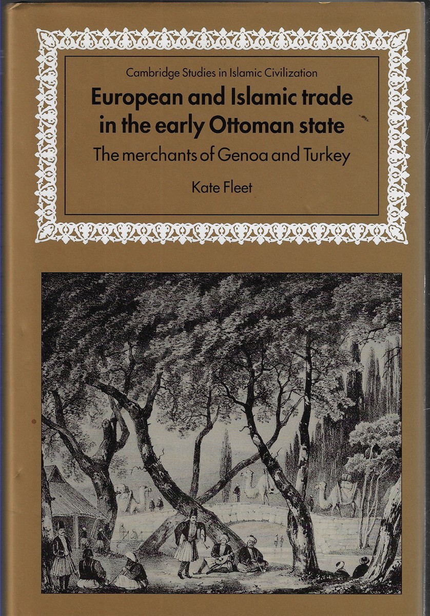 European and Islamic Trade in the Early Ottoman State; The Merchants of Genoa and Turkey