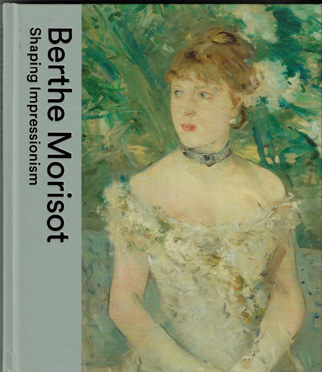 Berthe Morisot; Shaping Impressionism