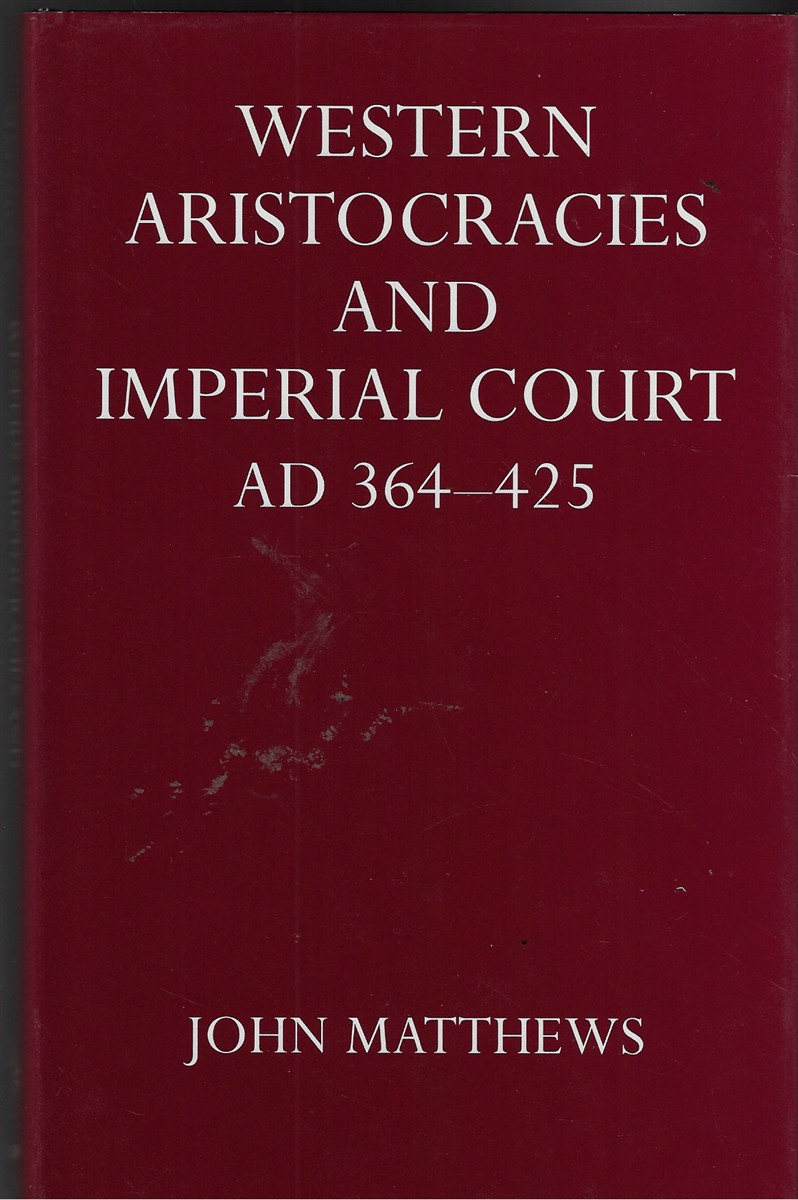Western Aristocracies and Imperial Court, A. D.364-425