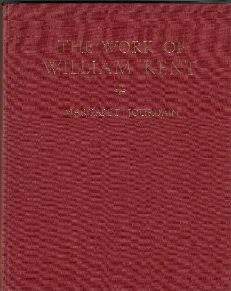 Image for The Work of William Kent; Artist, Painter, Designer and Landscape Gardener The Work of William Kent; Artist, Painter, Designer and Landscape Gardener