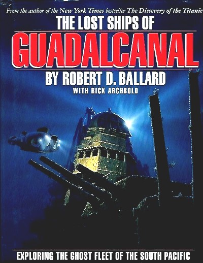 Image for The Lost Ships Of Guadalcanal Exploring the Ghost Fleet of the South Pacific