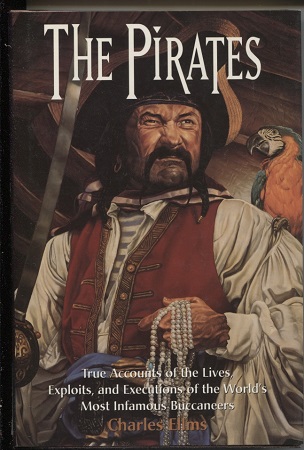 Image for The Pirates True Accounts of the Lives, Exploits, and Executions of the World's Most Infamous Buccaneers