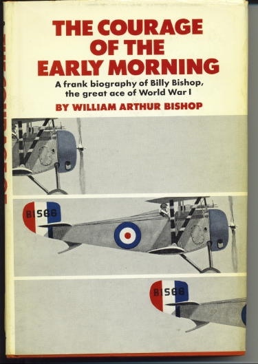Image for The Courage Of The Early Morning A Frank Biography of Billy Bishop, the Great Ace of World War I