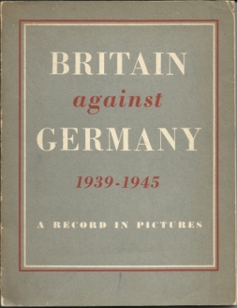 Image for Britain Against Germany 1939-1945 A Record in Pictures
