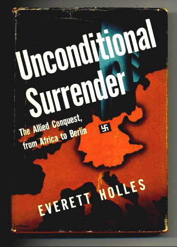Image for Unconditional Surrender The Allied Conquest, From Africa To Berlin