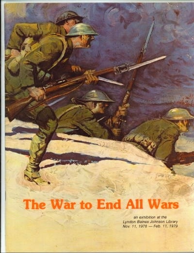 Image for The War To End All Wars: An Exhibition At The Lyndon Baines Johnson Library Nov. 11, 1978 -- Feb. 11, 1979