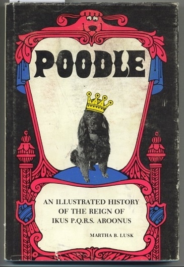 Image for Poodle An Illustrated History of the Reign of Ikus P. Q. R. S. Aroonus