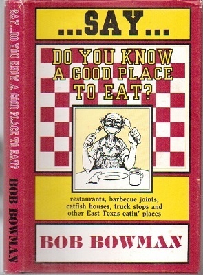 Image for Say...do You Know A Good Place To Eat?  Restaurants, Barbecue Joints, Catfish Houses, Truck Stops and Other East Texas Eatin' Places