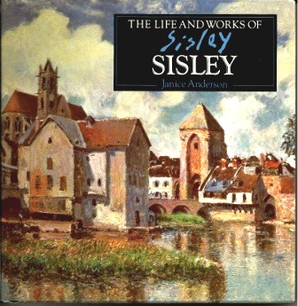 Image for The Life And Works Of Sisley, A Compilation Of Works From The Bridgeman Art Library