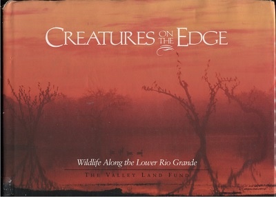 Image for Creatures On The Edge, Wildlife Along The Lower Rio Grande The Valley Land Fund Photo Contest, Volume II
