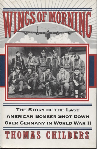 Image for Wings of Morning The Story of the Last American Bomber Shot Down over Germany in World War II