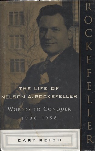 Image for The Life Of Nelson A. Rockefeller Worlds to Conquer 1908 - 1958