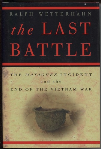 Image for The Last Battle The Mayaguez Incident and the End of the Vietnam War