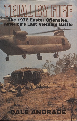 Image for Trial by Fire The 1972 Easter Offensive, America's Last Vietnam Battle