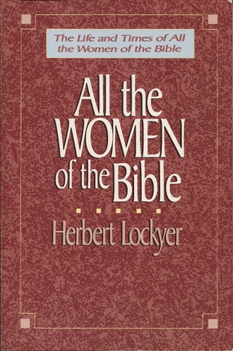 Image for All the Women of the Bible The Life and Times of all the Women of the Bible