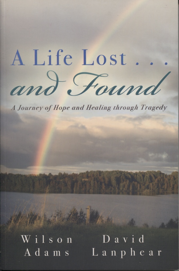 Image for A Life Lost... and Found A Journey of Hope and Healing through Tragedy