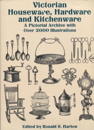 Image for Victorian Houseware, Hardware and Kitchenware A Pictorial Archive with over 2000 Illustrations