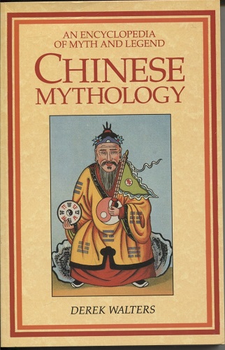 Image for Chinese Mythology An Encyclopedia of Myth and Legend