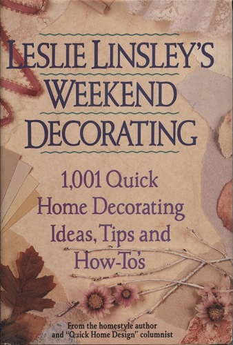 Image for Leslie Linsley's Weekend Decorating, 1,001 Quick Home Decorating Ideas, Tips And How-to's