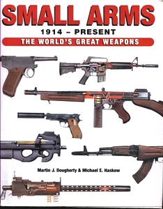 Image for Small Arms 1914 -- Present: The World's Greatest Weapons