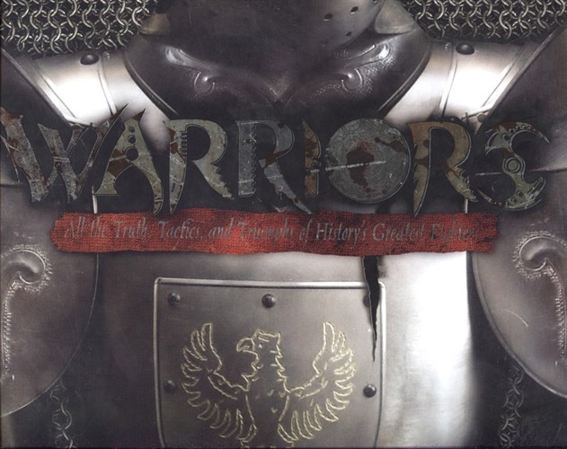 Image for Warriors: all the Truth, Tactics, and Triumphs of History's Greatest Fighters