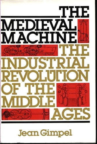 Image for The Medieval Machine: the Industrial Revolution of the Middle Ages