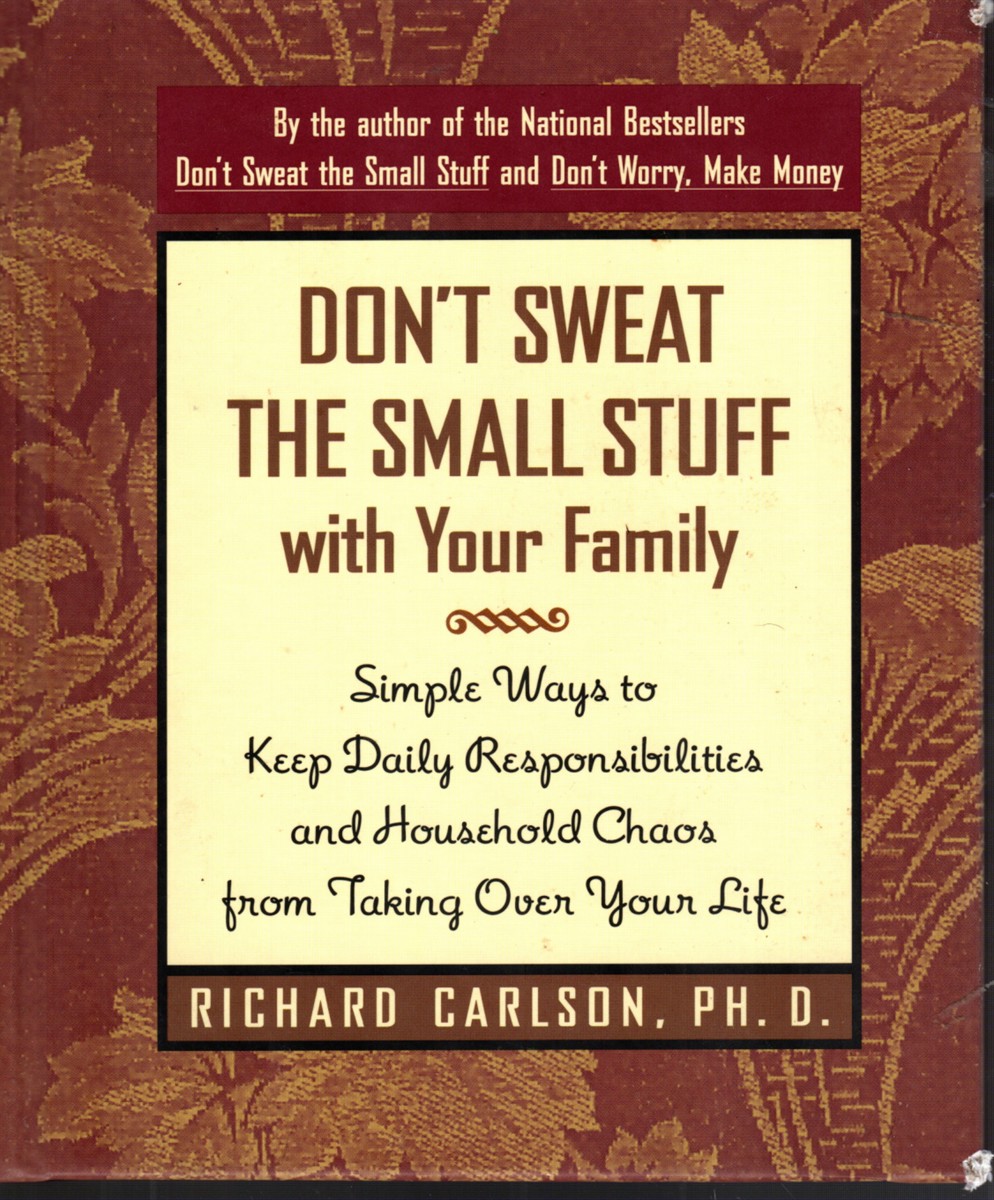 DON'T SWEAT THE SMALL STUFF WITH YOUR FAMILY Simpel Ways to Keep Daily Responsibilities and Household Chaos from Taking over Your Life