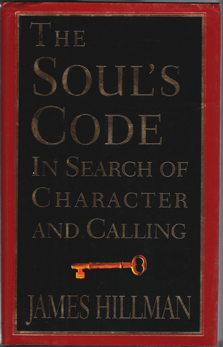 The Soul's Code: In Search of Character by Hillman, James