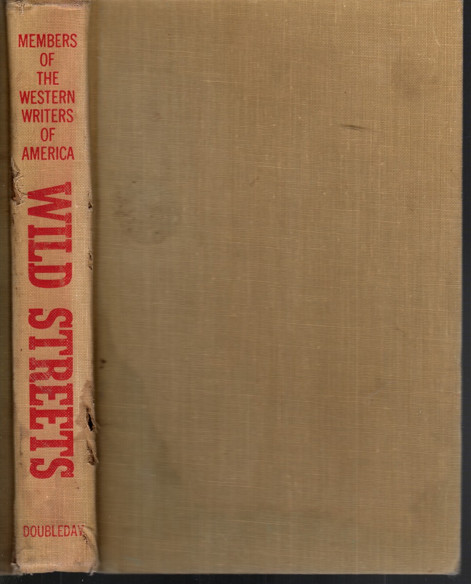 WILD STREETS Tales of the Frontier Towns by Members of the Western Writers of America. .