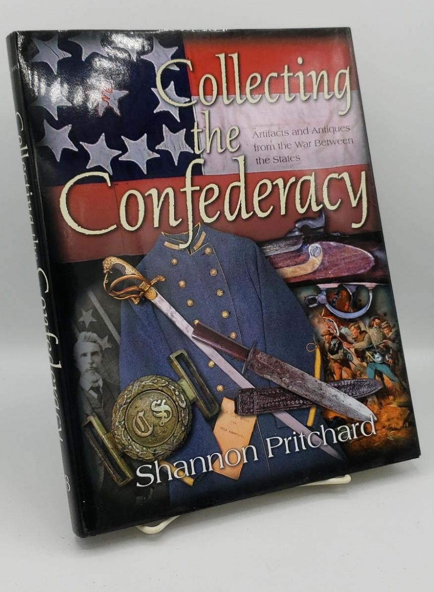 COLLECTING THE CONFEDERACY: ARTIFACTS AND ANTIQUES FROM THE WAR BETWEEN THE STATES