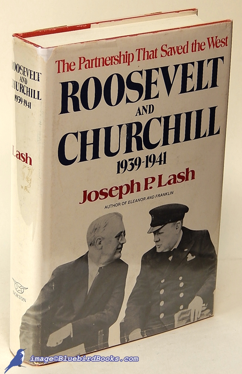 LASH, JOSEPH P. - Roosevelt and Churchill, 1939-1941: The Partnership That Saved the West