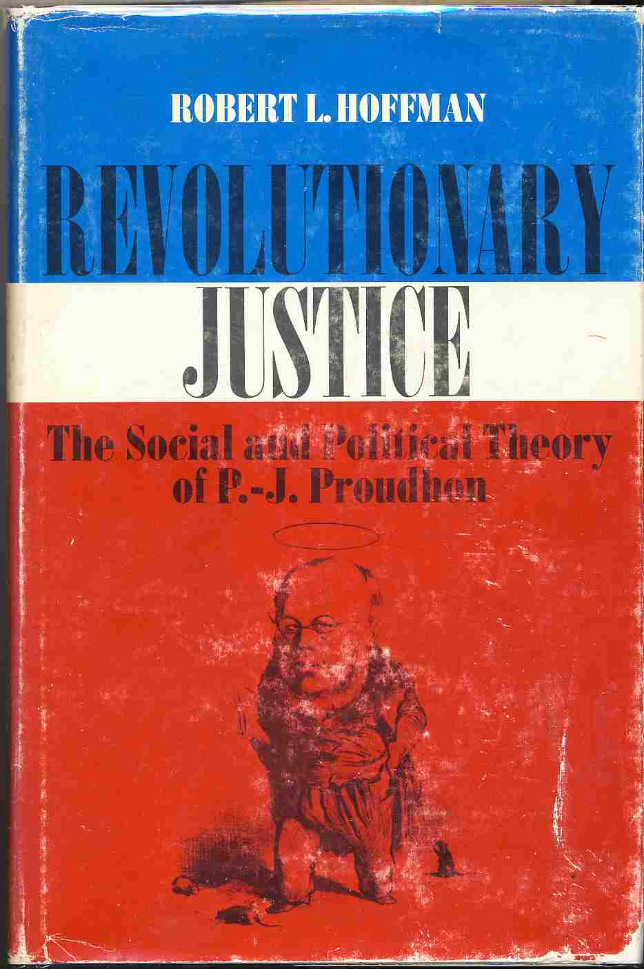 HOFFMAN, ROBERT L. - Revolutionary Justice the Social and Political Theory of P. -J. Proudhon