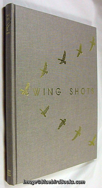 Image for Wing Shots  A Series of Camera Studies of American Game Birds and Other Birds of Field & Stream on the Wing
