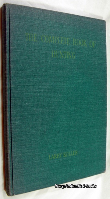 KOLLER, LARRY - The Complete Book of Hunting