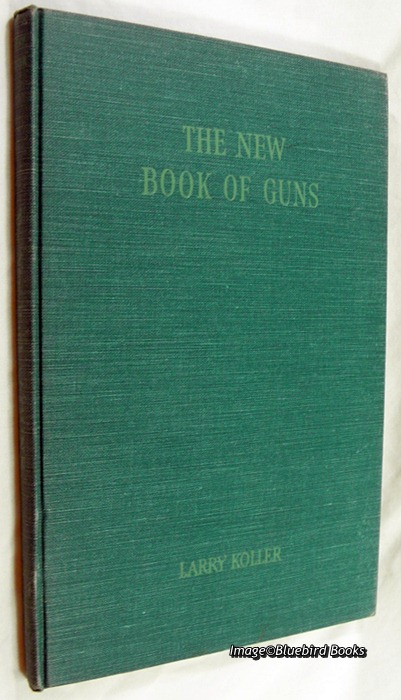 KOLLER, LARRY - The New Book of Guns