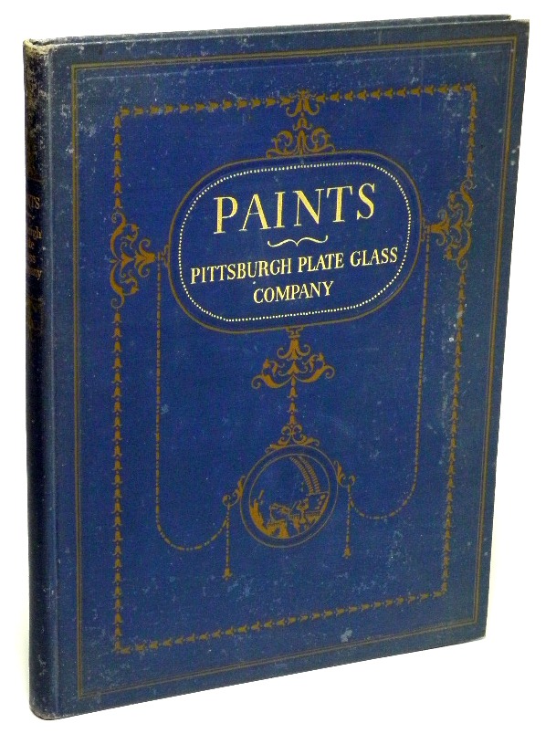 PITTSBURGH PLATE GLASS COMPANY - Paints, Varnishes and Brushes: Their History Manufacture and Use Painters, Paperhangers and Glaziers Supplies
