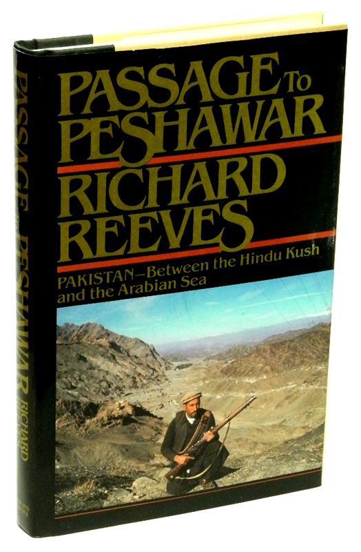 REEVES, RICHARD - Passage to Peshawar Pakistan--between the Hindu Kush and the Arabian Sea