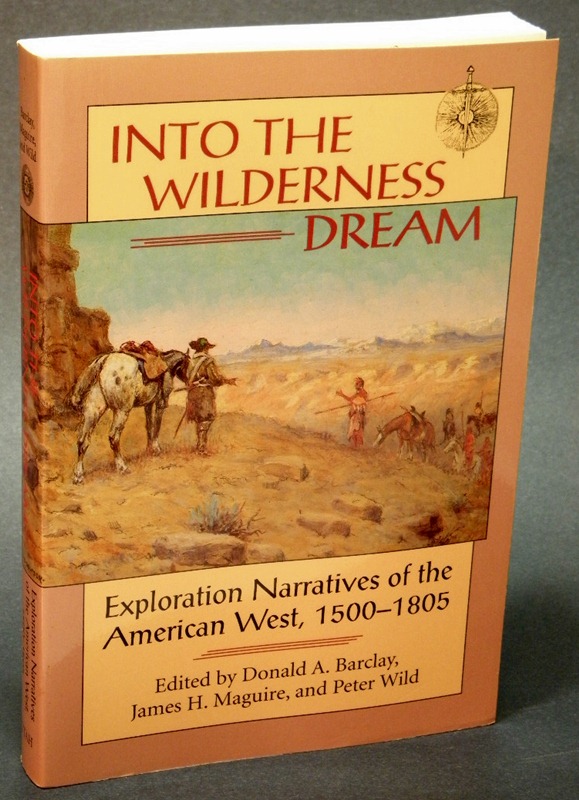 Image for Into The Wilderness Dream: Exploration Narratives of the American West 1500-1805