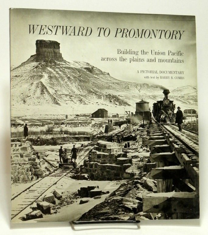 Image for Westward to Promontory  Building the Union Pacific across the plains and mountains : a pictorial documentary