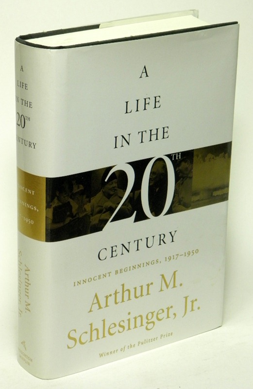 SCHLESINGER JR., ARTHUR M. - A Life in the Twentieth Century Innocent Beginnings, 1917 - 1950