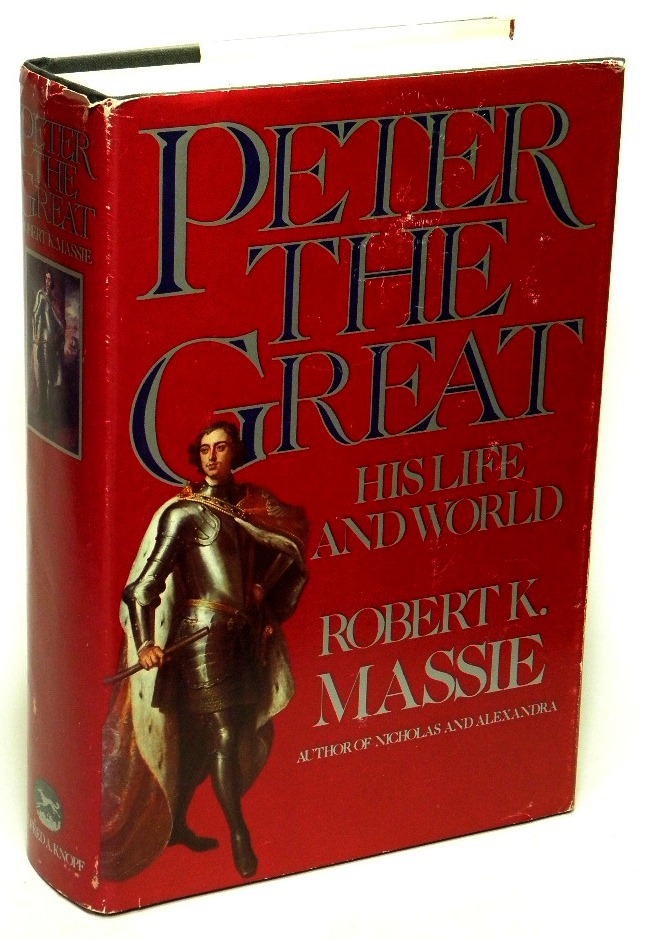 MASSIE, ROBERT K. - Peter the Great His Life and His World