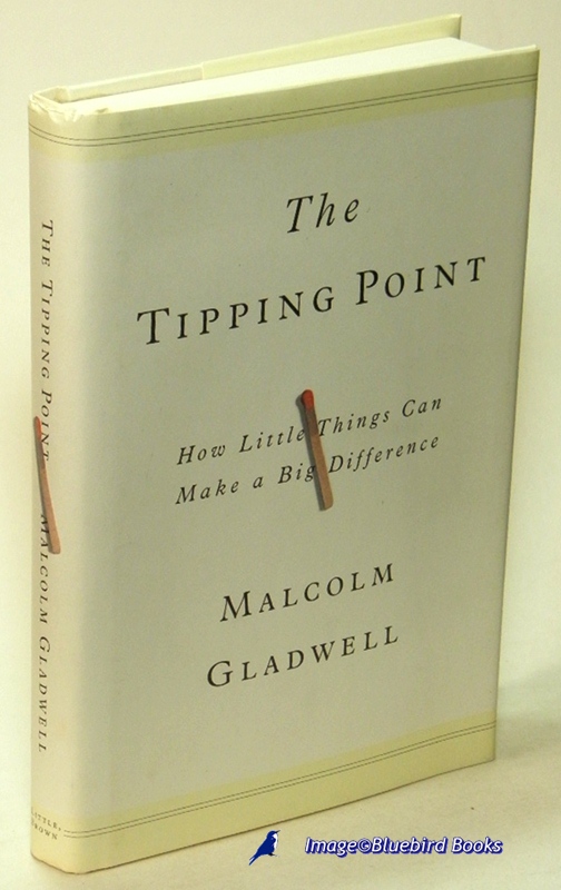 GLADWELL, MALCOLM - The Tipping Point: How Little Things Can Make a Big Difference