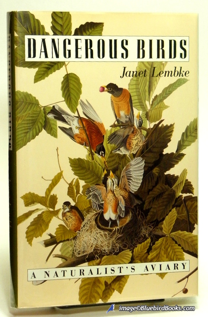 LEMBKE, JANET - Dangerous Birds: A Naturalist's Aviary