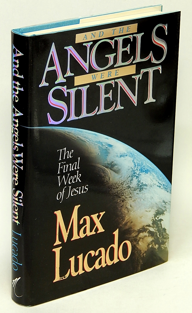 LUCADO, MAX - And the Angels Were Silent: The Final Week of Jesus