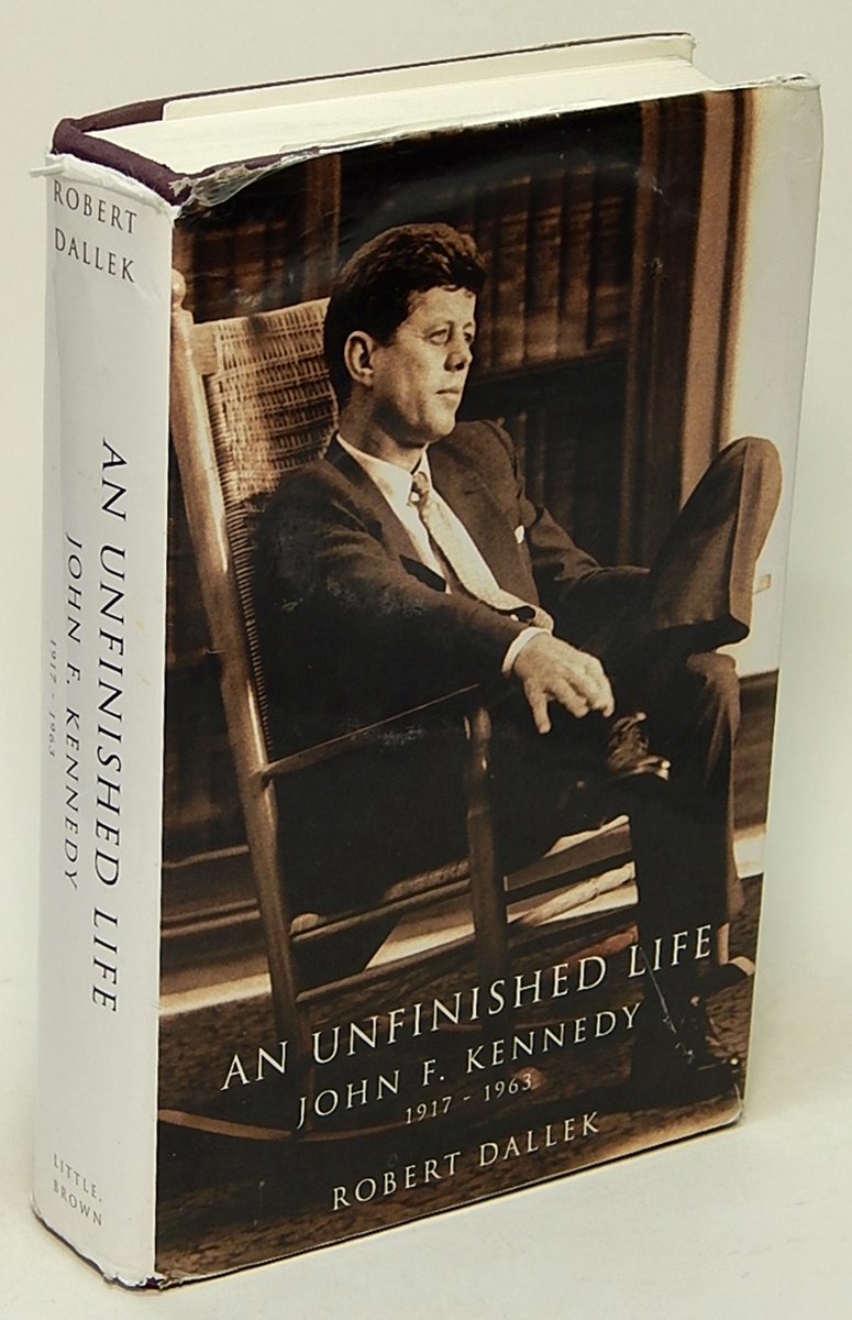 DALLEK, ROBERT - An Unfinished Life: John F. Kennedy, 1917-1963